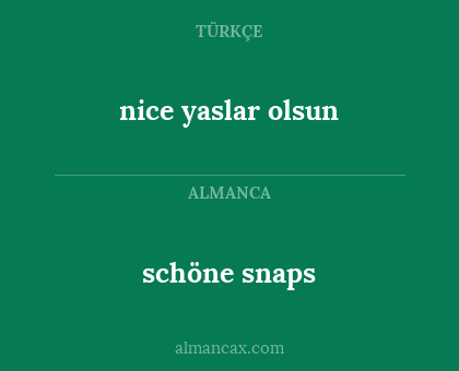 nice yaslar olsun - schöne snaps