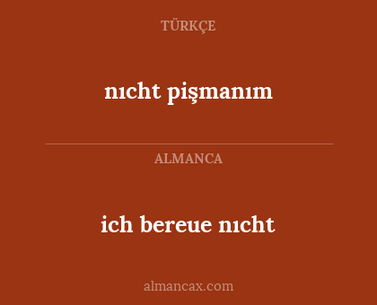 nıcht pişmanım - ich bereue nıcht