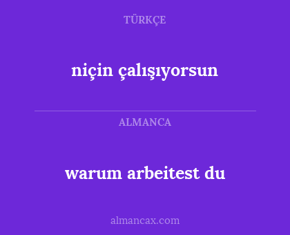 warum arbeitest du - niçin çalışıyorsun