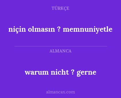 niçin olmasın ? memnuniyetle - warum nicht ? gerne