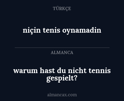 warum hast du nicht tennis gespielt? - niçin tenis oynamadin