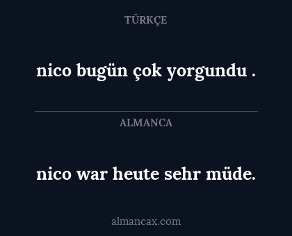 nico war heute sehr müde. - nico bugün çok yorgundu .