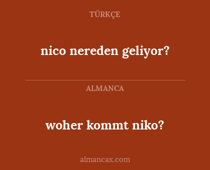 woher kommt niko? - nico nereden geliyor?