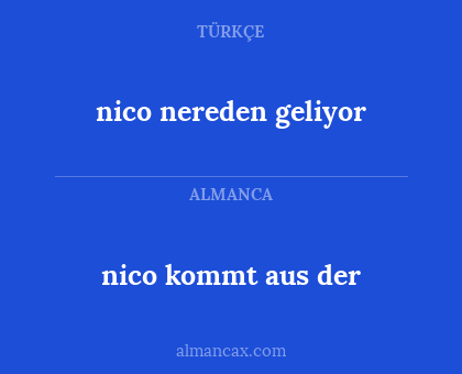 nico nereden geliyor - nico kommt aus der