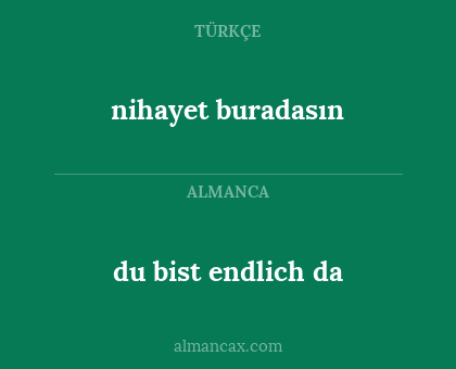 nihayet buradasın - du bist endlich da
