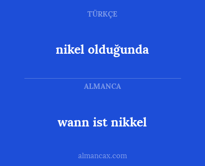nikel olduğunda - wann ist nikkel