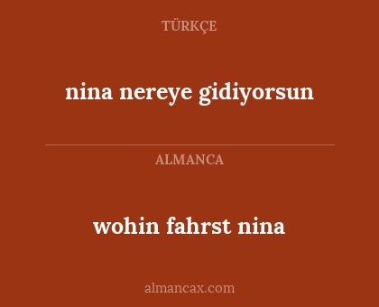 nina nereye gidiyorsun - wohin fahrst nina