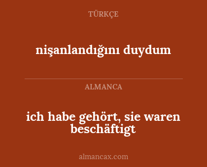 ich habe gehört, sie waren beschäftigt - nişanlandığını duydum