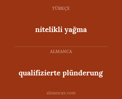 nitelikli yağma - qualifizierte plünderung