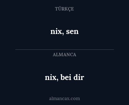 nix, bei dir - nix, sen