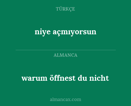 warum öffnest du nicht - niye açmıyorsun