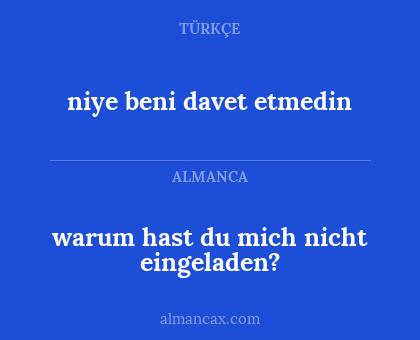 warum hast du mich nicht eingeladen? - niye beni davet etmedin