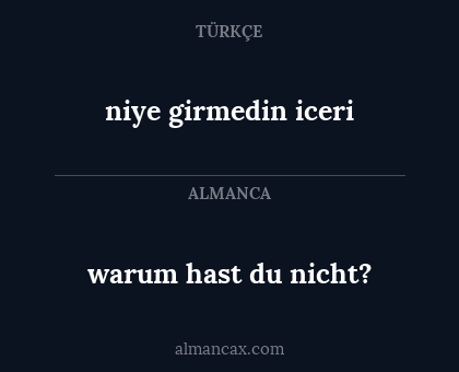 niye girmedin iceri - warum hast du nicht?
