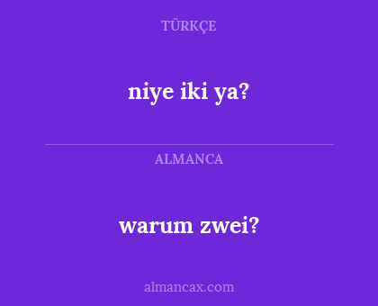 niye iki ya? - warum zwei?