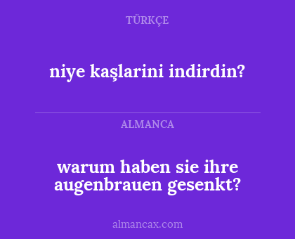 niye kaşlarini indirdin? - warum haben sie ihre augenbrauen gesenkt?