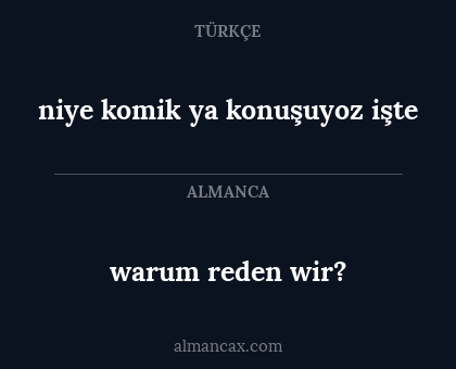 warum reden wir? - niye komik ya konuşuyoz işte