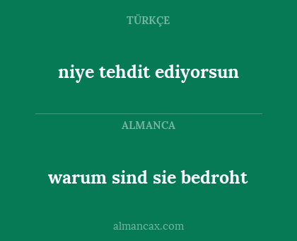 warum sind sie bedroht - niye tehdit ediyorsun