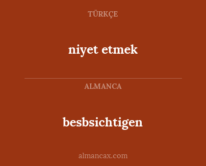 niyet etmek - besbsichtigen