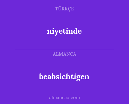 beabsichtigen - niyetinde