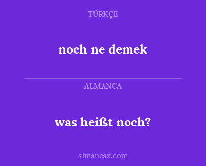 noch ne demek - was heißt noch?