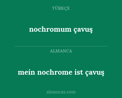 nochromum çavuş - mein nochrome ist çavuş