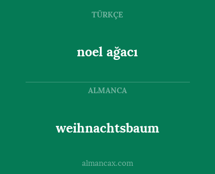 weihnachtsbaum - noel ağacı