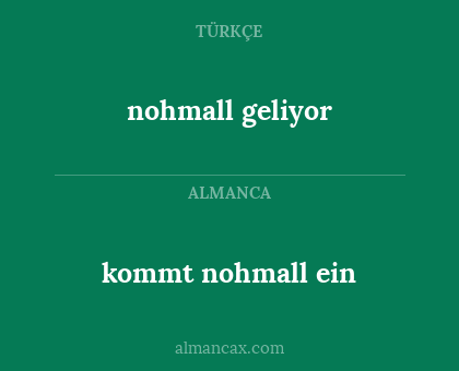 kommt nohmall ein - nohmall geliyor