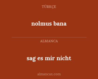 sag es mir nicht - nolmus bana