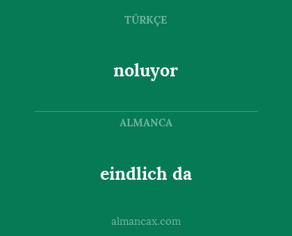 noluyor - eindlich da