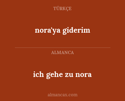 nora'ya giderim - ich gehe zu nora