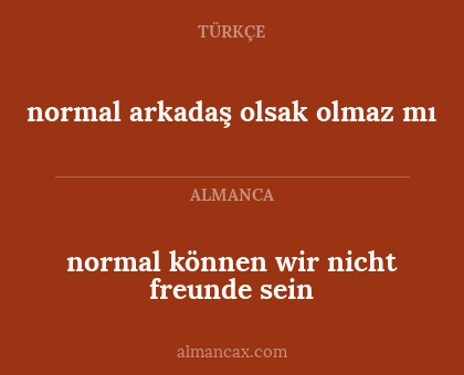 normal können wir nicht freunde sein - normal arkadaş olsak olmaz mı