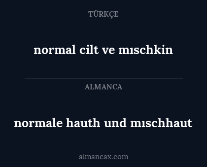 normal cilt ve mıschkin - normale hauth und mıschhaut