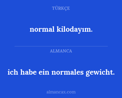 normal kilodayım. - ich habe ein normales gewicht.