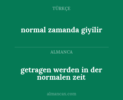 normal zamanda giyilir - getragen werden in der normalen zeit