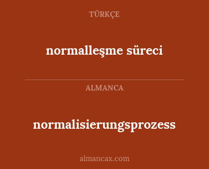 normalleşme süreci - normalisierungsprozess