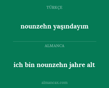 nounzehn yaşındayım - ich bin nounzehn jahre alt