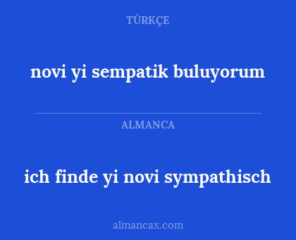 novi yi sempatik buluyorum - ich finde yi novi sympathisch