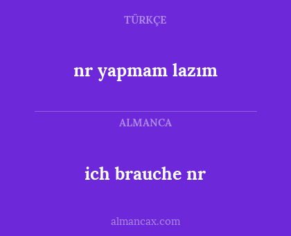 nr yapmam lazım - ich brauche nr