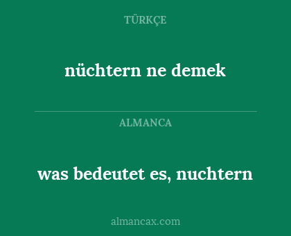 was bedeutet es, nuchtern - nüchtern  ne demek