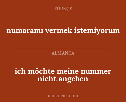 numaramı vermek istemiyorum - ich möchte meine nummer nicht angeben