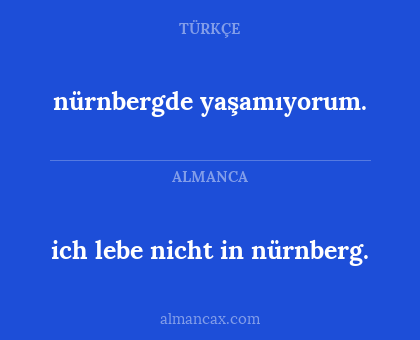 nürnbergde yaşamıyorum. - ich lebe nicht in nürnberg.