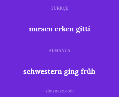 nursen erken gitti - schwestern ging früh