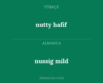 nussig mild - nutty hafif