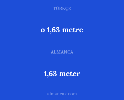 o 1,63 metre - 1,63 meter