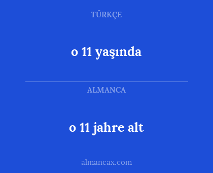 o 11 yaşında - o 11 jahre alt