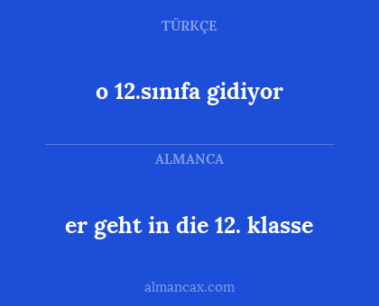 o 12.sınıfa gidiyor - er geht in die 12. klasse