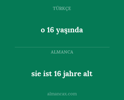 o 16 yaşında - sie ist 16 jahre alt