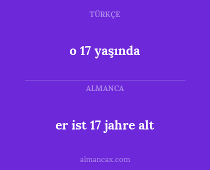 o 17 yaşında - er ist 17 jahre alt