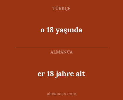 er 18 jahre alt - o 18 yaşında