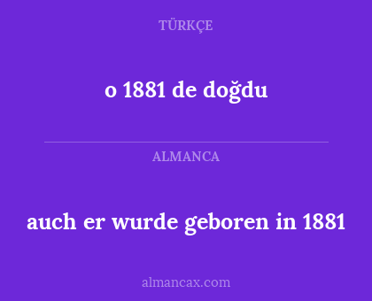 o 1881 de doğdu - auch er wurde geboren in 1881